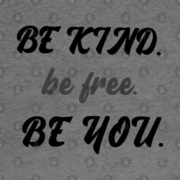 Be kind be free be you by Relaxing Positive Vibe